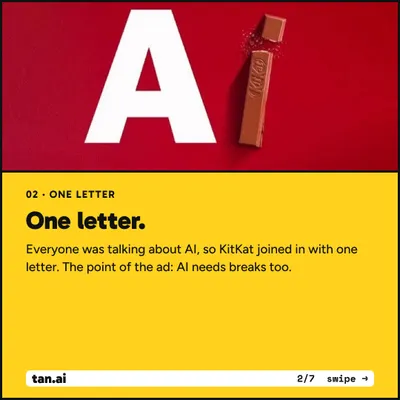 One letter. Everyone was talking about AI, so KitKat joined in with one letter. The point of the ad: AI needs breaks too.