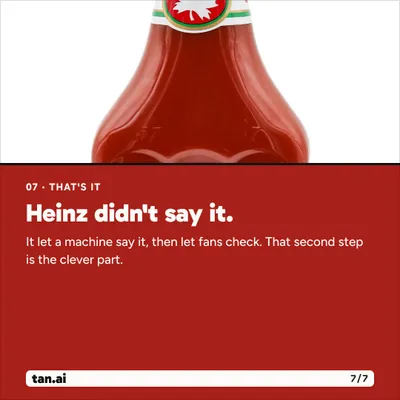 That's it. Heinz didn't say it. It let a machine say it, then let fans check. That second step is the clever part.